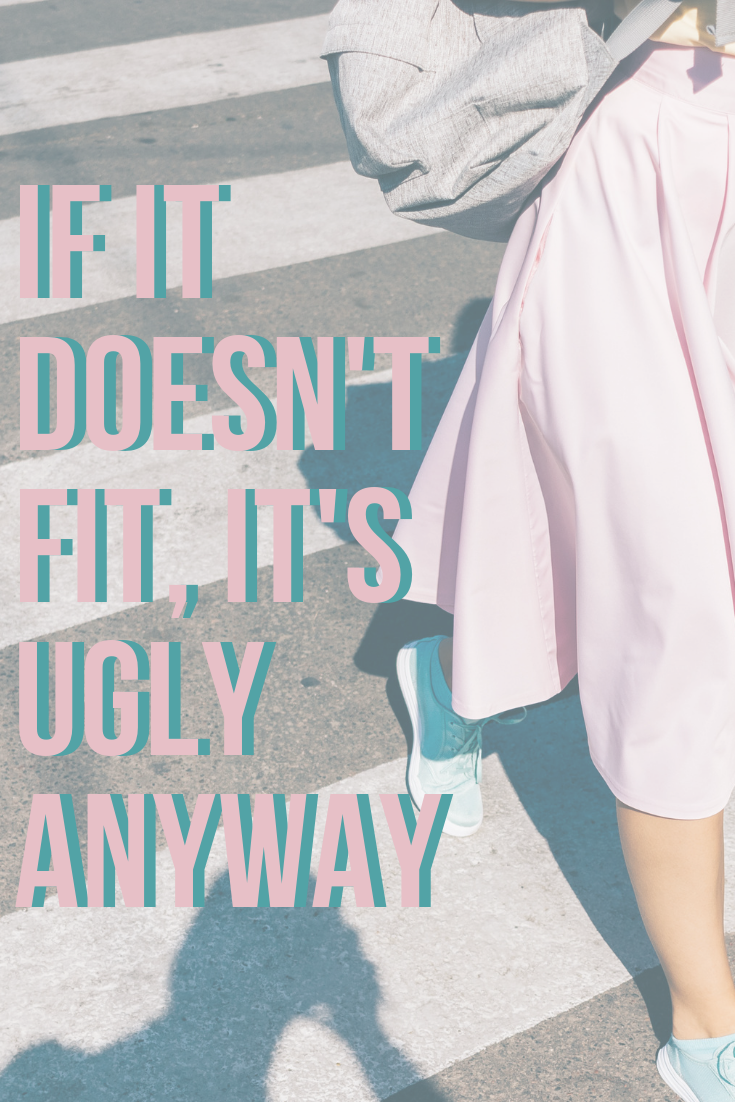 Kopie von If it doesn't fit, It's Ugly anyway